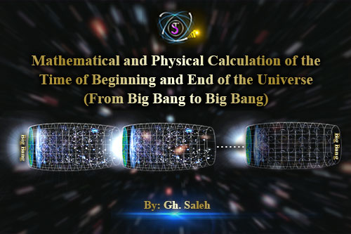 Mathematical and Physical Calculation of the Time of Beginning and End of the Universe (From Big Bang to Big Bang)