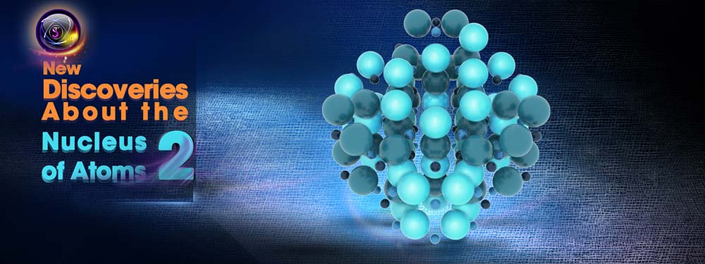 New Discoveries about the Nucleus of Atoms 2