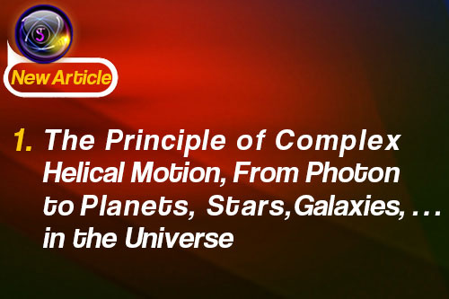 1. The Principle of Complex Helical Motion, From Photon to Planets, Stars, Galaxies, … in the Universe