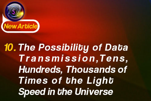 10. The Possibility of Data Transmission, Tens, Hundreds, Thousands of Times of the Light Speed in the Universe