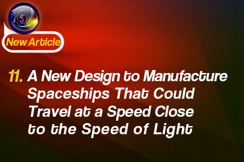 11. A New Design to Manufacture Spaceships That Could Travel at a Speed Close to the Speed of Light