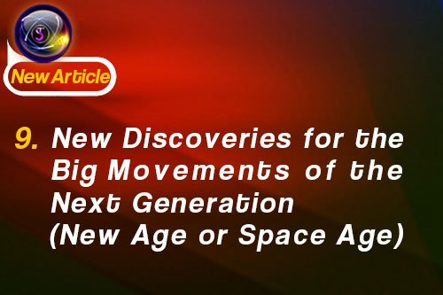 9. New Discoveries for the Big Movements of the Next Generation (New Age or Space Age)